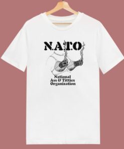 Nato National Ass And Titties T Shirt Style