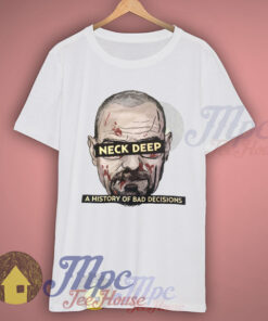 Neck Deep Breaking Bad History of Bad Decisions T Shirt