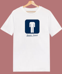 Need Head Funny T Shirt Style