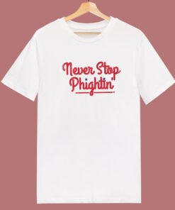 Never Stop Phightin T Shirt Style
