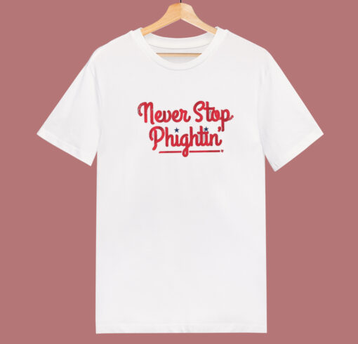 Never Stop Phightin T Shirt Style