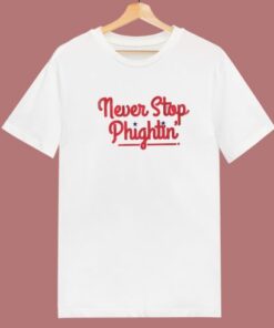 Never Stop Phightin T Shirt Style