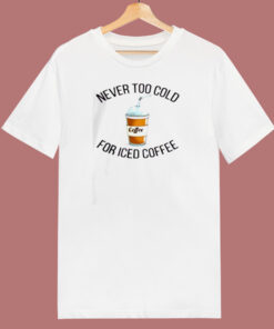 Never Too Cold For Iced Coffee 80s T Shirt 1