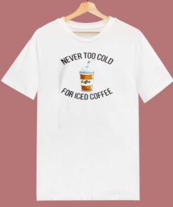 Never Too Cold For Iced Coffee 80s T Shirt 1 Never Too Cold For Iced Coffee 80s T Shirt 2