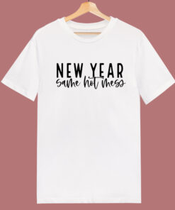 New Year Same Hot Mess T Shirt Style