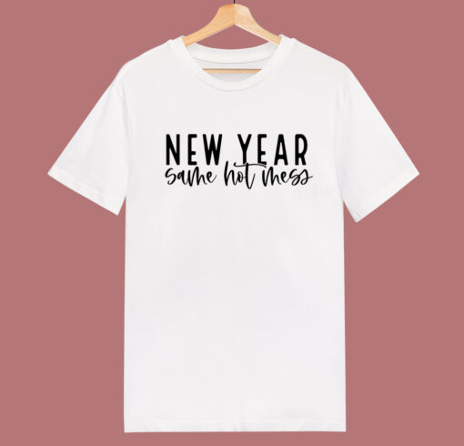 New Year Same Hot Mess T Shirt Style