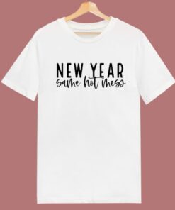 New Year Same Hot Mess T Shirt Style