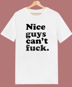 Nice Guys Cant Fuck T Shirt Style 1 Nice Guys Cant Fuck T Shirt Style 2