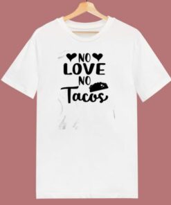 No Love No Tacos Taco 80s T Shirt