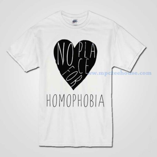 No Place For Homophobia T Shirt Available for Men and Women