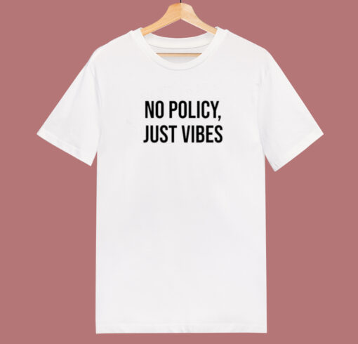 No Policy Just Vibes T Shirt Style