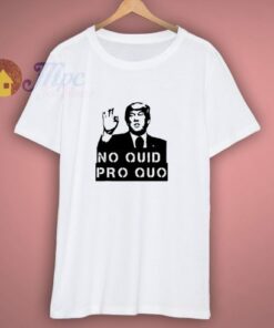 No Quid Pro Quo Trump Political Republican Voter T Shirt