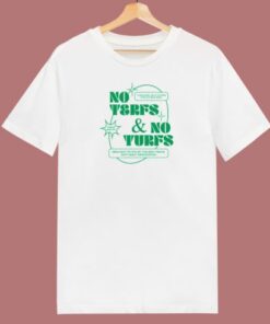 No Terfs And No Turfs T Shirt Style