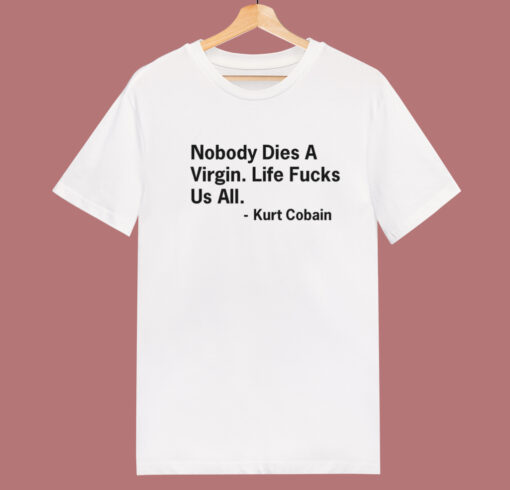 Nobody Dies a Virgin T Shirt Style