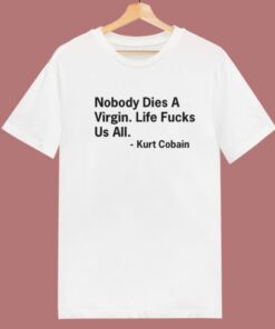 Nobody Dies a Virgin T Shirt Style
