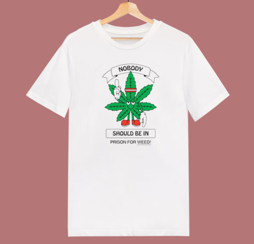 Nobody Should Be In Prison For Weed T Shirt Style