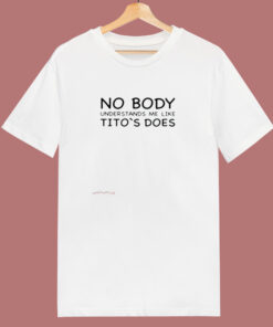 Nobody Understands Me Like Tito’s Does 80s T Shirt