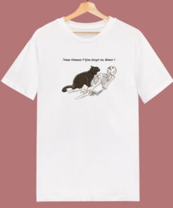 Nooo Human You Forget My Dinner 80s T Shirt Style