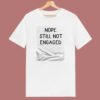 Nope Still Not Engaged 80s T Shirt