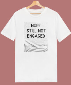 Nope Still Not Engaged 80s T Shirt