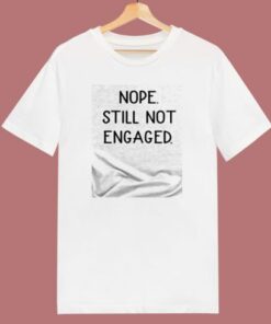 Nope Still Not Engaged 80s T Shirt