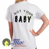 Not Your Baby Sassy Quote T Shirt