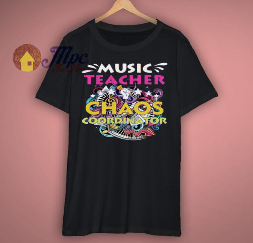 Music Teacher Chaos Coordinator Funny shirt