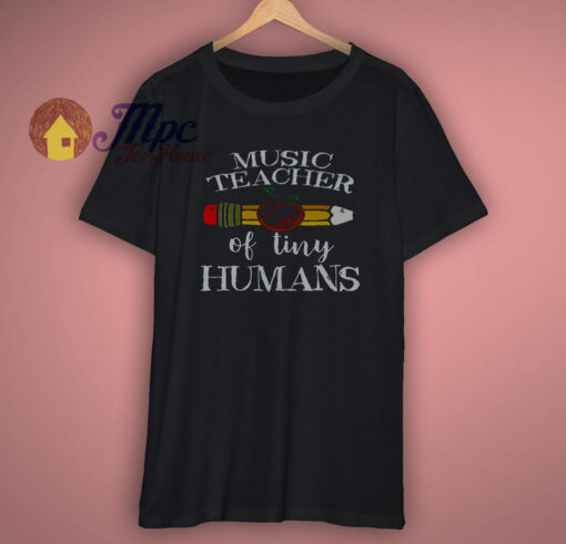 Music Teacher of Tiny Humans Shirt