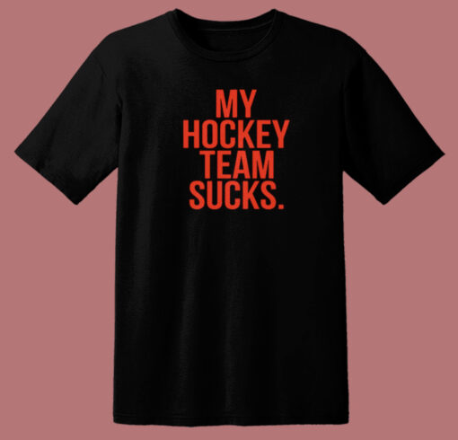 My Hockey Team Sucks T Shirt Style