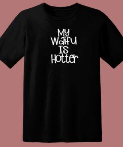 My Waifu Is Hotter 80s T Shirt