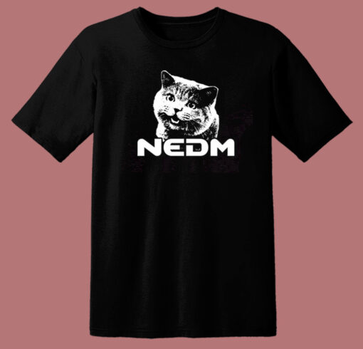 NEDM Cat Funny T Shirt Style