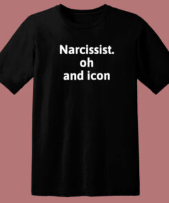 Narcissist Oh And Icon T Shirt Style