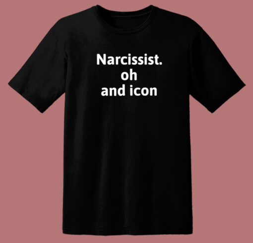 Narcissist Oh And Icon T Shirt Style