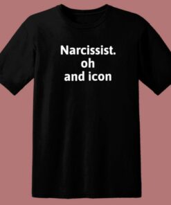 Narcissist Oh And Icon T Shirt Style