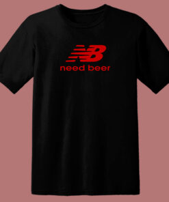 Need Beer Funny Parody 80s T Shirt