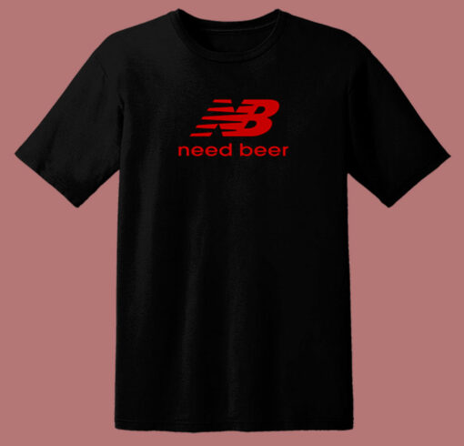 Need Beer Funny Parody 80s T Shirt