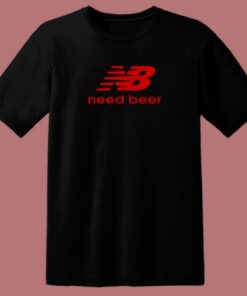Need Beer Funny Parody 80s T Shirt