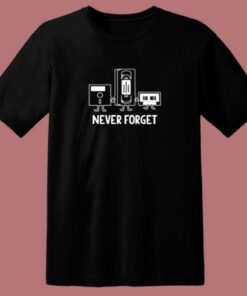 Never Forget Sarcastic 80s T Shirt