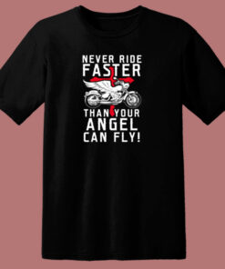 Never Ride Faster Than Your Angel Can Fly 80s T Shirt