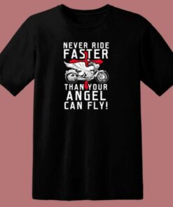 Never Ride Faster Than Your Angel Can Fly 80s T Shirt