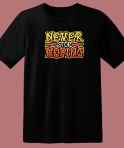 Never Stop Hoping Graffiti 80s T Shirt Style