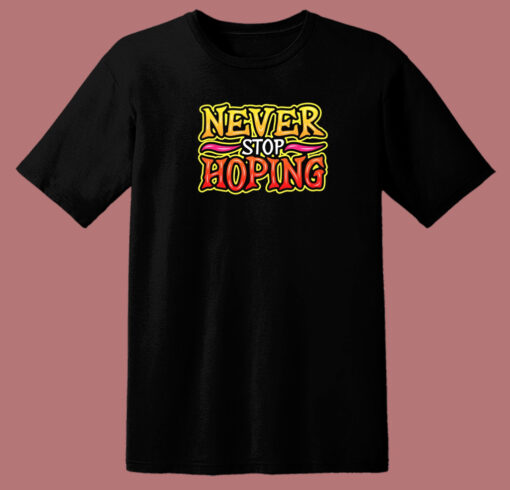 Never Stop Hoping Graffiti 80s T Shirt Style