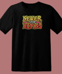 Never Stop Hoping Graffiti 80s T Shirt Style