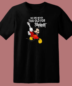 Never Too Old For Slipknot T Shirt Style