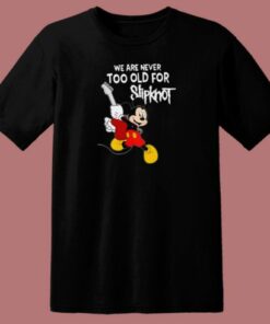 Never Too Old For Slipknot T Shirt Style