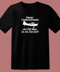 Never Underestimate An Old Man In An Aircraft 80s T Shirt