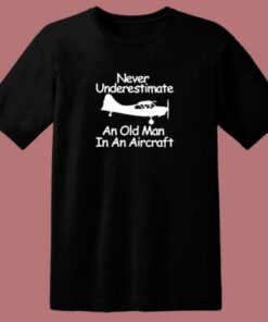 Never Underestimate An Old Man In An Aircraft 80s T Shirt