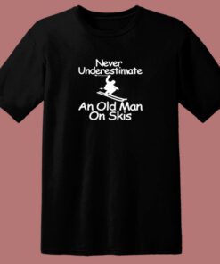 Never Underestimate An Old Man On Skis 80s T Shirt