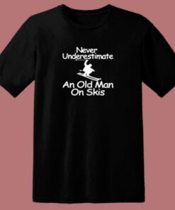 Never Underestimate An Old Man On Skis 80s T Shirt