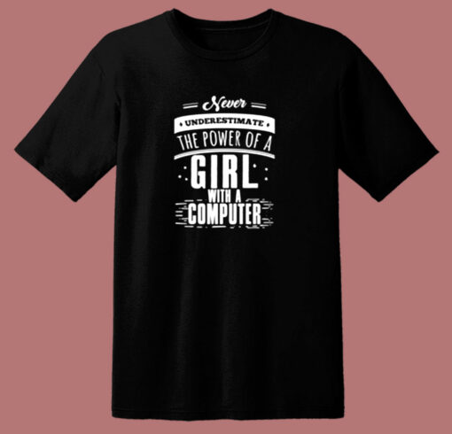 Never Underestimate The Power Of A Girl With A Computer 80s T Shirt